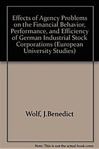 The Effects of Agency Problems on the Financial Behavior, Performance, and Efficiency of German Industrial Stock Corporations                          (Paperback)
