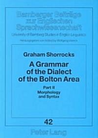 A Grammar of the Dialect of the Bolton Area: Part II: Morphology and Syntax (Paperback)