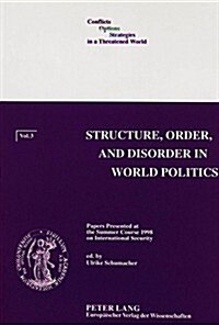 Structure, Order, and Disorder in World Politics: Papers Presented at the Summer Course 1998 on International Security                                 (Paperback)