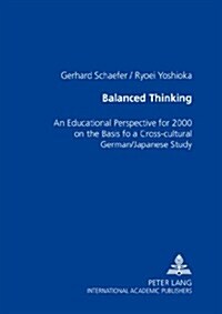 Balanced Thinking: An Educational Perspective for 2000+ on the Basis of a Cross-Cultural German/Japanese Study                                         (Paperback)