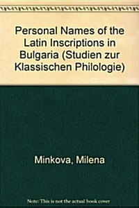 The Personal Names Of The Latin Inscriptions In Bulgaria (Paperback)