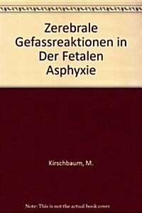 Zerebrale Gefassreaktionen in Der Fetalen Asphyxie (Hardcover)