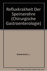 Refluxkrakheit Der Speirserohre (Paperback)