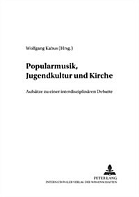 Popularmusik, Jugendkultur Und Kirche: Aufsaetze Zu Einer Interdisziplinaeren Debatte (Paperback)