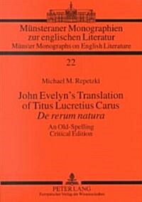 John Evelyns Translation of Titus Lucretius Carus- 첗e Rerum Natura? An Old-Spelling Critical Edition (Paperback)