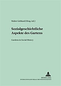 Sozialgeschichtliche Aspekte Des Gartens- Gardens in Social History: Gardens in Social History (Paperback)