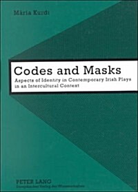 Codes and Masks: Aspects of Identity in Contemporary Irish Plays in an Intercultural Context (Paperback)