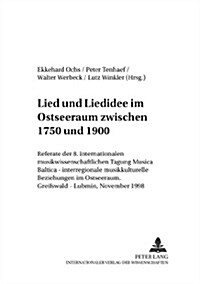 Lied Und Liedidee Im Ostseeraum Zwischen 1750 Und 1900: Referate Der 8. Internationalen Musikwissenschaftlichen Tagung 첤usica Baltica - Interregional (Paperback)