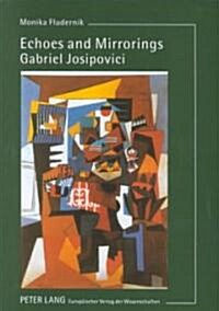 Echoes and Mirrorings: Gabriel Josipovicis Creative Oeuvre (Paperback)