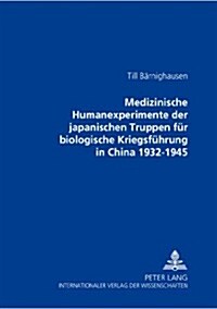 Medizinische Humanexperimente Der Japanischen Truppen Fuer Biologische Kriegsfuehrung in China 1932-1945 (Hardcover)