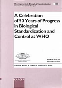 Celebration of 50 Years of Progress in Biological Standardization and Control at Who (Paperback)