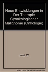 Neue Entwicklungen in Der Therapie Gynakologischer Malignome (Hardcover)