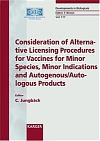 Consideration Of Alternative Licensing Procedures For Vaccines For Minor Species, Minor Indications And Autogenous / Autologous Products (Paperback)