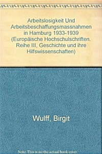 Arbeitslosigkeit Und Arbeitsbeschaffungsmassnahmen in Hamburg 1933-1939: Eine Untersuchung Zur Nationalsozialistischen Wirtschafts- Und Sozialpolitik (Paperback)