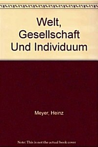 Welt, Gesellschaft Und Individuum: Ein Konzept Empirischer Anthropologie Und Sozialphilosophie (Paperback)