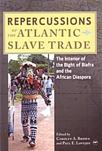 Repercussions of the Atlantic Slave Trade : The Interior of the Bight of Biafra and the African Diaspora (Paperback)