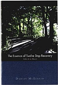 The Essence of Twelve Step Recovery : Take it to Heart (Paperback)