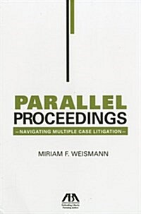 Parallel Proceedings: Navigating Multiple Case Litigation (Paperback)