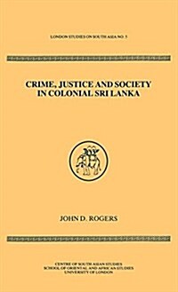 Crime Justice Society in Colonial Sri Lanka (Hardcover)