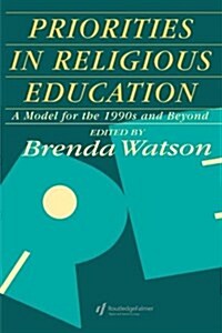 Priorities in Religious Education : A Model for the 1990s and Beyond (Paperback)