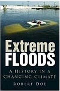 Extreme Floods : A History in a Changing Climate (Hardcover)
