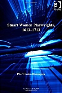 Stuart Women Playwrights, 1613–1713 (Hardcover)
