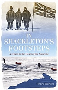 In Shackletons Footsteps : A Return to the Heart of the Antarctic (Paperback)