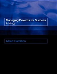 Managing Projects for Success : A Trilogy (Paperback)