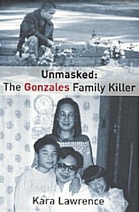 Unmasked the Gonzales Family Killer (Paperback)