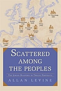 Scattered among the Peoples : The Jewish Diaspora in Twelve Portraits (Hardcover)