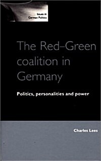 The Red-green Coalition in Germany : Politics, Personalities and Power (Paperback)