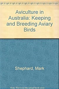 Aviculture in Australia : Keeping and Breeding Aviary Birds (Hardcover, 2 Rev ed)