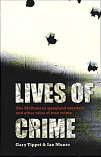 Lives of Crime : The Melbourne Gangland Murders and Other Tales of True Crime (Paperback)