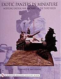 Exotic Panzers in Miniature: Modeling Unusual War Machines of the Third Reich (Paperback)