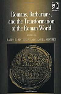 Romans, Barbarians, and the Transformation of the Roman World : Cultural Interaction and the Creation of Identity in Late Antiquity (Hardcover)