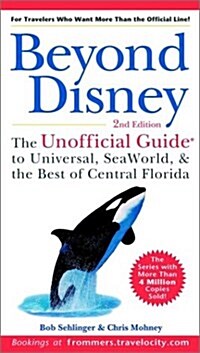 Beyond Disney : The Unofficial Guide to Universal Studios, Sea World and the Best of Central Florida (Paperback, 2 Rev ed)