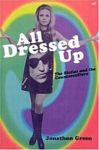 All Dressed Up : The Sixties and the Counterculture (Paperback)