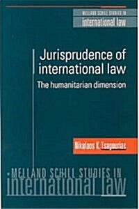 The Jurisprudence of International Law : The Humanitarian Dimension (Hardcover)
