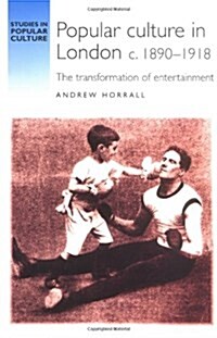 Popular Culture in London C.1890-1918 : The Transformation of Entertainment (Paperback)