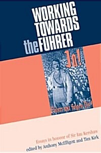 Working Towards the Fuhrer : Essays in Honour of Sir Ian Kershaw (Hardcover)