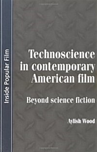 Technoscience in Contemporary American Film : Beyond Science Fiction (Paperback)