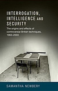 Interrogation, Intelligence and Security : Controversial British Techniques (Hardcover)