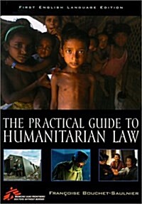 The Practical Guide to Humanitarian Law : First English Language Edition (Paperback)