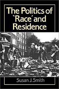 The Politics of Race and Residence : Citizenship, Segregation and White Supremacy in Britain (Paperback)