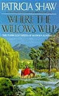 Where the Willows Weep : An enthralling romantic saga of conflict and tragedy in Queensland (Paperback)