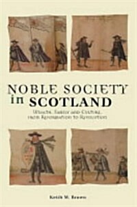 Noble Society in Scotland : Wealth, Family and Culture, from Reformation to Revolution (Paperback)
