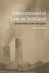 Environmental Law in Scotland : An Introduction and Guide (Hardcover)