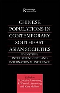 Chinese Populations in Contemporary Southeast Asian Societies : Identities, Interdependence and International Influence (Paperback)