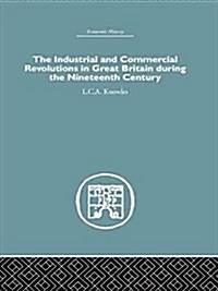 The Industrial & Commercial Revolutions in Great Britain During the Nineteenth Century (Paperback)