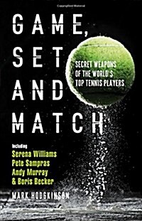 Game, Set and Match : Secret Weapons of the Worlds Top Tennis Players (Paperback)